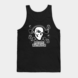 motivation fitness what you waiting for, skull gym Tank Top